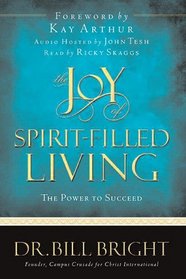 The Joy Of Spirit-filled Living: The Power To Succeed (Bill Bright,  Joy of Knowing God, Bk 3)