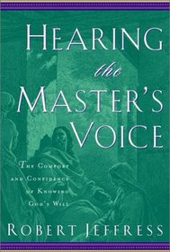 Hearing the Master's Voice : The Comfort and Confidence of Knowing God's Will