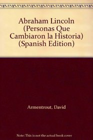 Abraham Lincoln: Personas Que Cambiaron LA Historia (Armentrout, David, People Who Made a Difference.) (Spanish Edition)