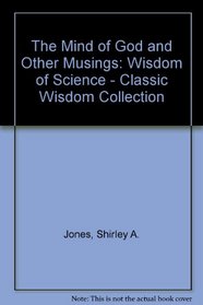 The Mind of God and Other Musings: The Wisdom of Science (Classic Wisdom Collection)