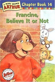 Francine, Believe It or Not! : A Mark Brown Arthur Chapter Book 14 (Arthur Chapter Books)
