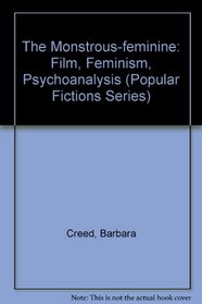 The Monstrous-Feminine: Film, Feminism, Psychoanalysis (Popular Fictions)