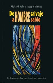 De hombre salvaje a hombre sabio: Reflexiones Sobre La Espiritualidad Masculine (Spanish Edition)