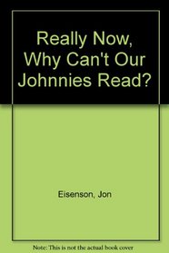 Really Now, Why Can't Our Johnnies Read?