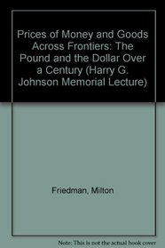 Prices of Money and Goods Across Frontiers: The Pound and the Dollar Over a Century (Harry G. Johnson Memorial Lecture)