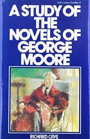 A Study of the Novels of George Moore (Irish Literary Studies) (The Irish Literary Studies Series)