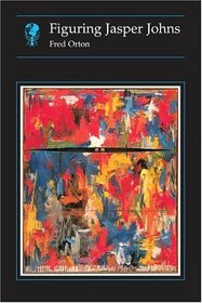 Figuring Jasper Johns (Essays in Art and Culture)