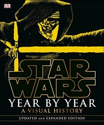 Star Wars Year by Year: A Visual History, Updated Edition (Star Wars (DK Publishing))