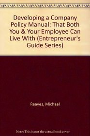 Developing a Company Policy Manual: That Both You & Your Employee Can Live With (Entrepreneur's Guide Series)