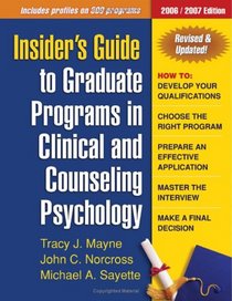 Insider's Guide to Graduate Programs in Clinical and Counseling Psychology: 2006/2007 Edition (Insider's Guide to Graduate Programs in Clinical Psychology)