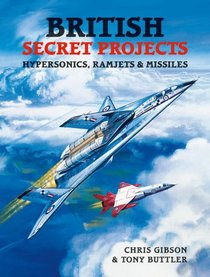 British Secret Projects 4: Hypersonics, Ramjets and Missiles (Secret Projects)