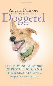 Doggerel: The Moving Memoirs of Rescue Dogs and Their Second Lives, in Poetry and Prose. Angela Patmore