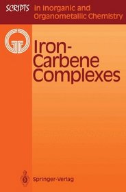 Iron-Carbene Complexes (Scripts in Inorganic and Organometallic Chemistry)