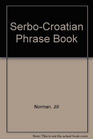 Serbo-Croatian Phrase Book (Serbian and Croatian Edition)