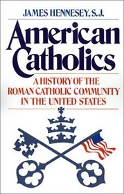 American Catholics: A History of the Roman Catholic Community in the United States (Galaxy Books)