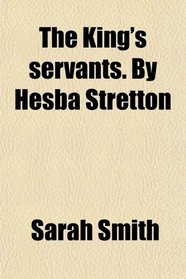 The King's servants. By Hesba Stretton