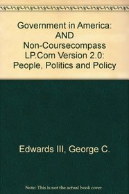 Supplement: Government in America: People, Politics and Policy W/Non-Coursecompass LP.com Version 2.0 - Government in America: Peo