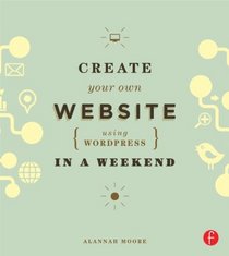 Create Your Own Website Using WordPress in a Weekend