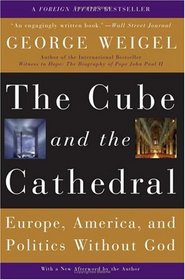 The Cube And the Cathedral: Europe, America, And Politics Without God