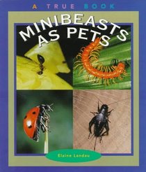 Minibeasts As Pets (True Books-Animals)