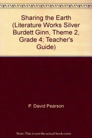 Sharing the Earth (Literature Works Silver Burdett Ginn, Theme 2, Grade 4; Teacher's Guide)