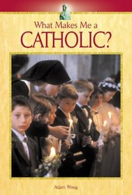 What Makes Me A Catholic? (What Makes Me A... ?)
