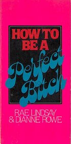 How to Be a Perfect Bitch