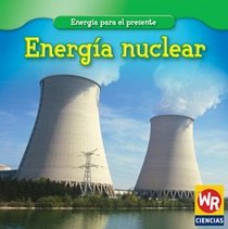 Energia Nuclear/Nuclear Power (Energia Para El Presente/Energy for Today) (Spanish Edition)