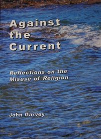Against the Current: Reflections on the Misuse of Religion