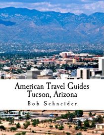American Travel Guide: Tucson, Arizona