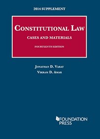 Varat, Amar, and Cohen's Constitutional Law: Cases and Materials, 14th, 2014 Supplement (University Casebook Series)