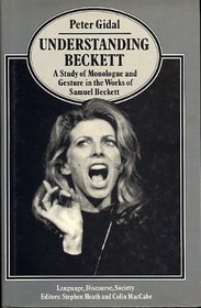 Understanding Beckett: Study of Monologue and Gesture in the Works of Samuel Beckett (Language, Discourse, Society)