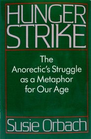 Hunger Strike: The Anorectic's Struggle As a Metaphor for Our Age