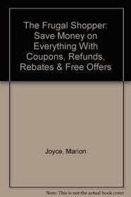 The Frugal Shopper: Save Money on Everything With Coupons, Refunds, Rebates  Free Offers