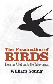 The Fascination of Birds: From the Albatross to the Yellowthroat (Dover Birds)