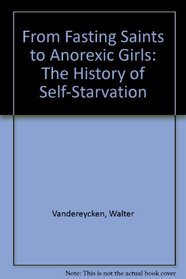 From Fasting Saints to Anorexic Girls: The History of Self-Starvation