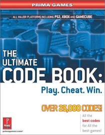 The Ultimate Code Book: Play. Cheat. Win.: Prima Games