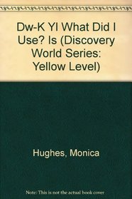 Dw-K Yl What Did I Use? Is (Discovery World Series: Yellow Level)