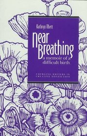 Near Breathing: A Memoir of a Difficult Birth (Emerging Writers in Creative Nonfiction)