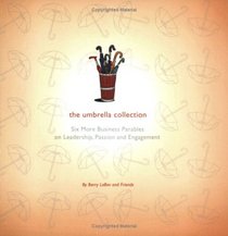 The Umbrella Collection: Six More Business Parables on Leadership, Passion and Engagement