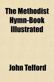 The Methodist Hymn-Book Illustrated