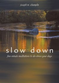 Slow Down: Five-Minute Meditations to De-Stress Your Days