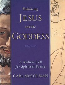 Embracing Jesus and the Goddess: A Radical Call for Spiritual Sanity