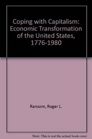 Coping With Capitalism: The Economic Transformation of the United States, 1776-1980