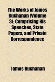 The works of James Buchanan (v. 3)