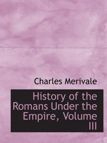 History of the Romans Under the Empire, Volume III