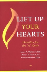 Lift Up Your Hearts: Homilies For The 'A' Cycle