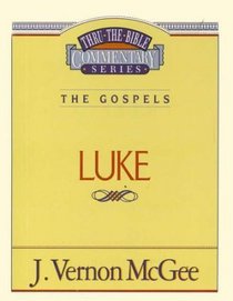 The Gospels: Luke (Thru the Bible Commentary, Vol 37)
