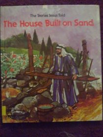 The House Built on Sand (The Stories Jesus Told)