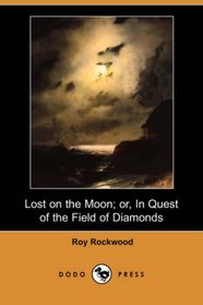 Lost on the Moon; or, In Quest of the Field of Diamonds (Dodo Press)